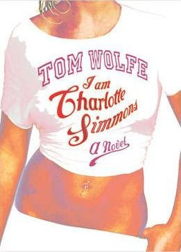 Tom Wolfe / I Am Charlotte Simmons (Hardback)