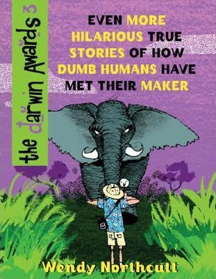 Wendy Northcutt / The Darwin Awards III : Even More True Stories of How Dumb Humans Have Met Their Maker (Hardback)