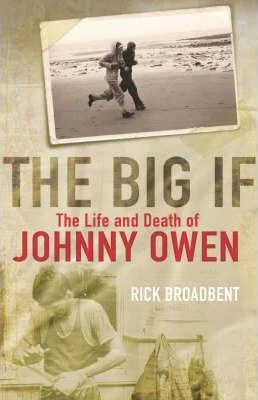 Rick Broadbent / The Big If : The Life and Death of Johnny Owen (Hardback)