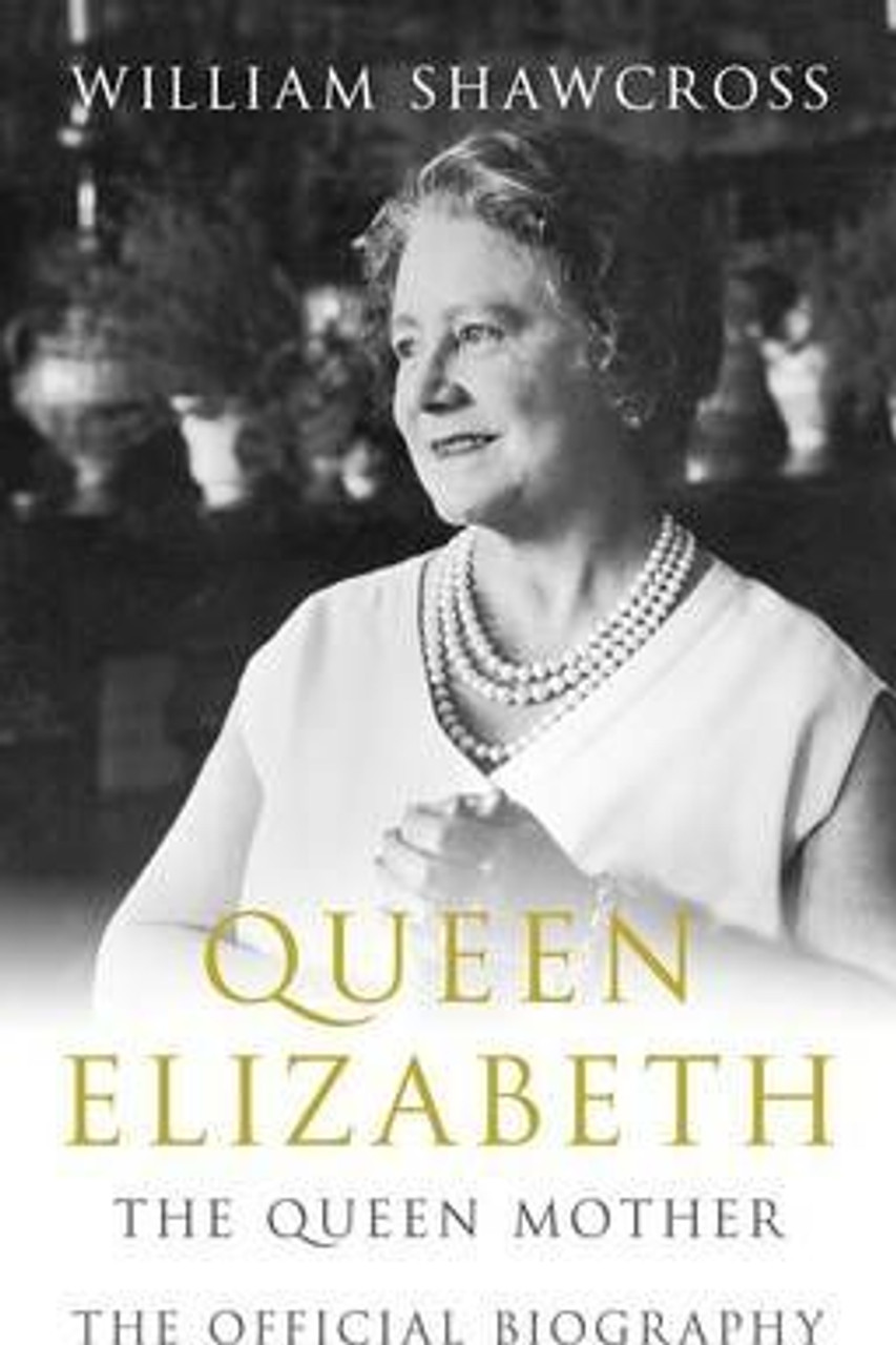 William Shawcross / Queen Elizabeth the Queen Mother : The Official Biography (Hardback)