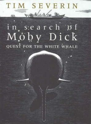 Tim Severin / In Search of Moby Dick : Quest for the White Whale (Hardback)
