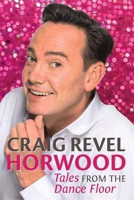 Craig Revel Horwood / Tales from the Dance Floor (Hardback)