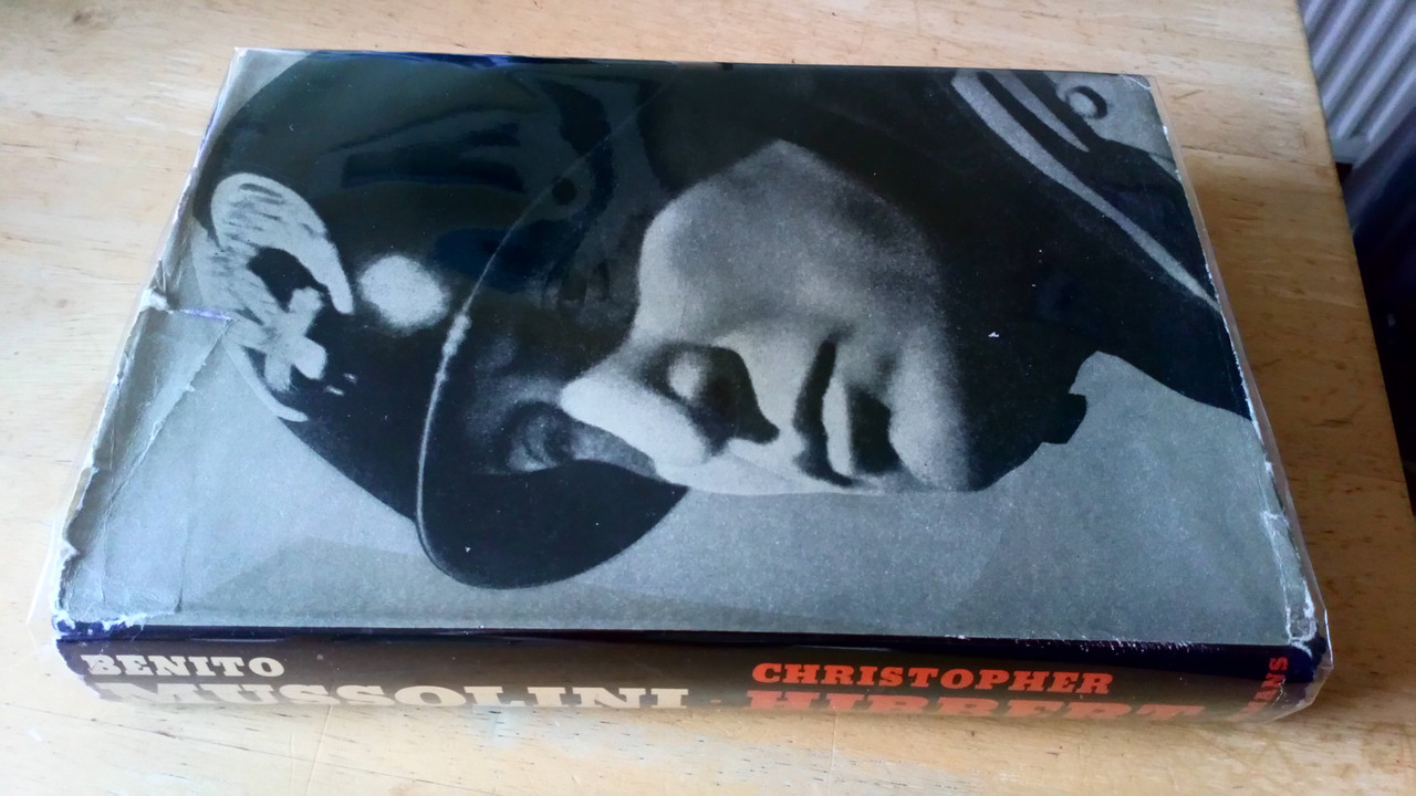 Christopher Hibbert - Benito Mussolini : A Biography - The Rise and Fall of Il Duce - HB 1st Edition 1962