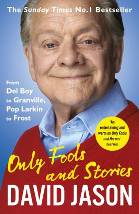 David Jason / Only Fools and Stories : From Del Boy to Granville, Pop Larkin to Frost