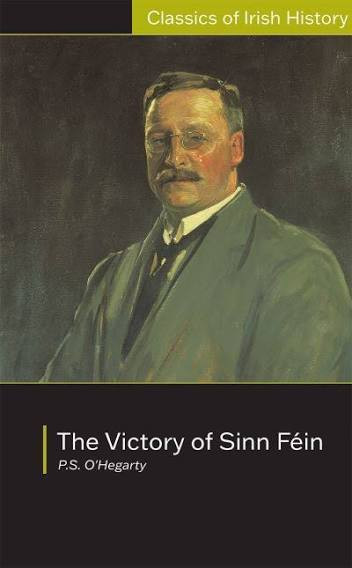 Patrick Sarsfield O'Hegarty  - The Victory of Sinn Féin - UCD Classics - PB 1998 ( Originally 1924)