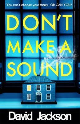 David Jackson / Don't Make a Sound : Can you keep quiet about the bestselling thriller everyone's talking about?