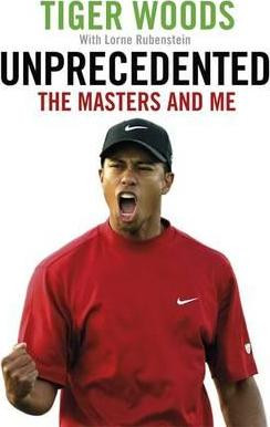 Tiger Woods / Unprecedented : The Masters and Me (Hardback)