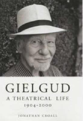 Jonathan Croall / Gielgud : A Theatrical Life 1904-2000 (Hardback)