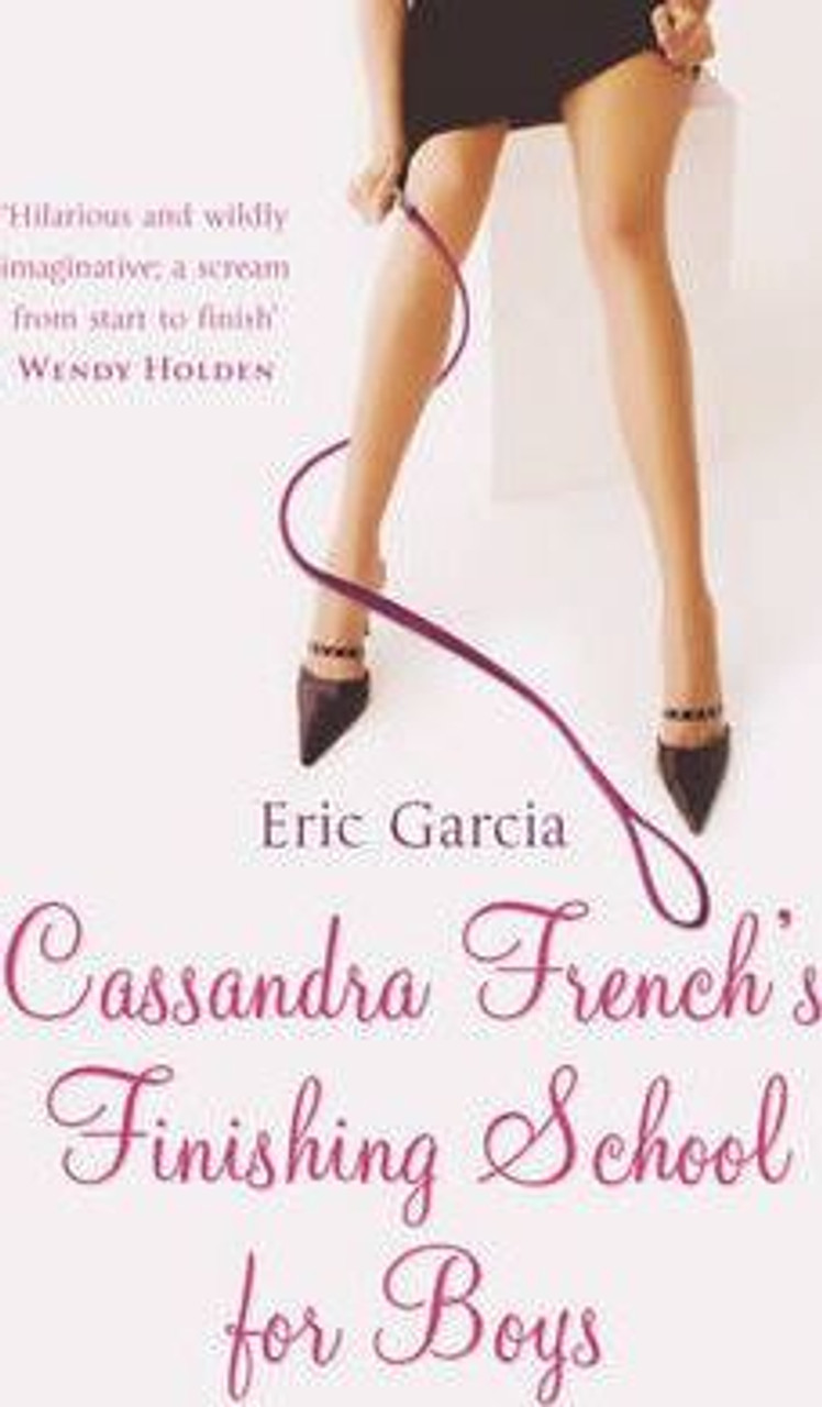 Eric Garcia / Cassandra French's Finishing School For Boys