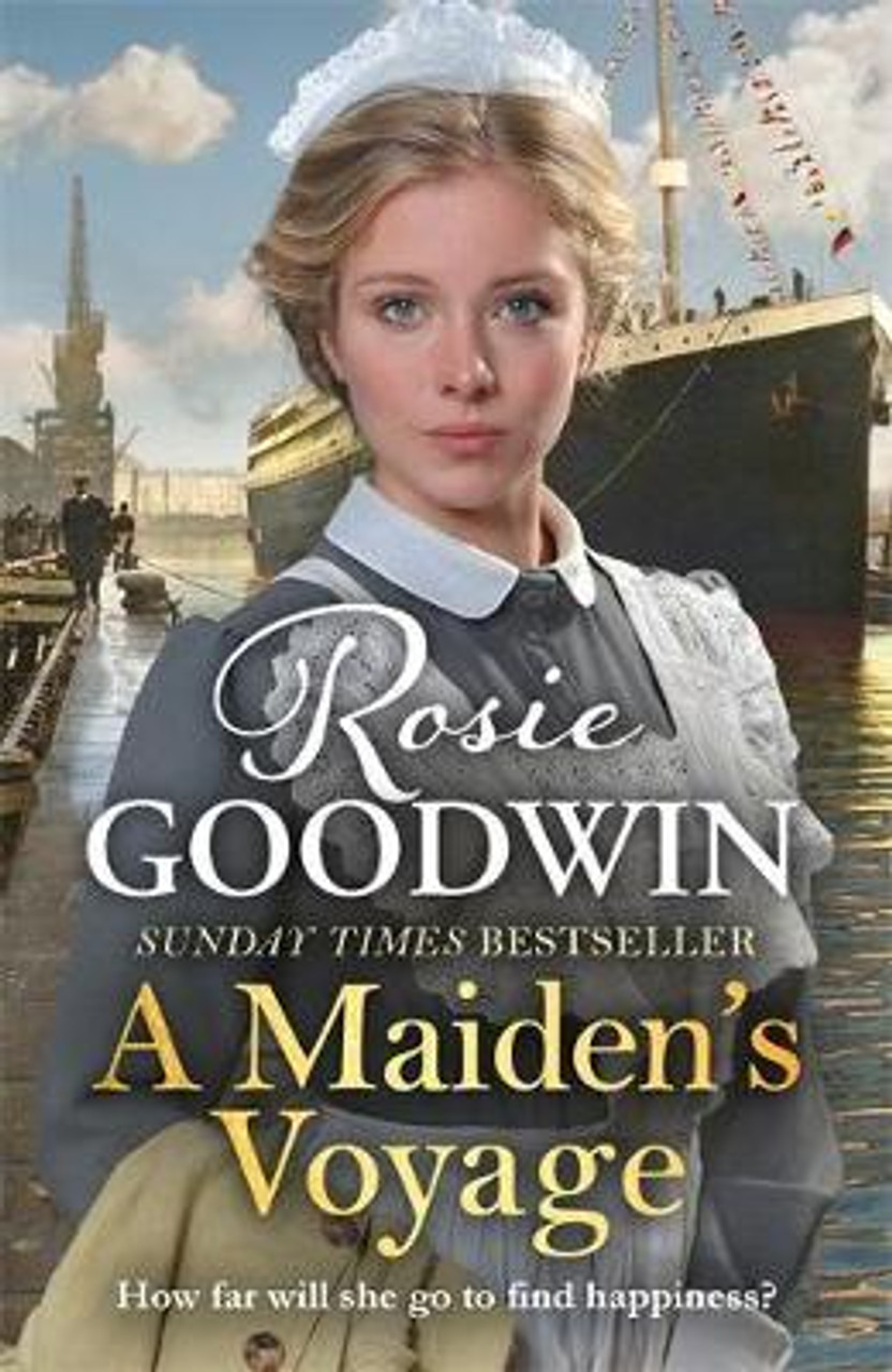 Rosie Goodwin / A Maiden's Voyage : The heart-warming Sunday Times bestseller Rosie Goodwin / A Maiden's Voyage : The heart-warming Sunday Times bestseller