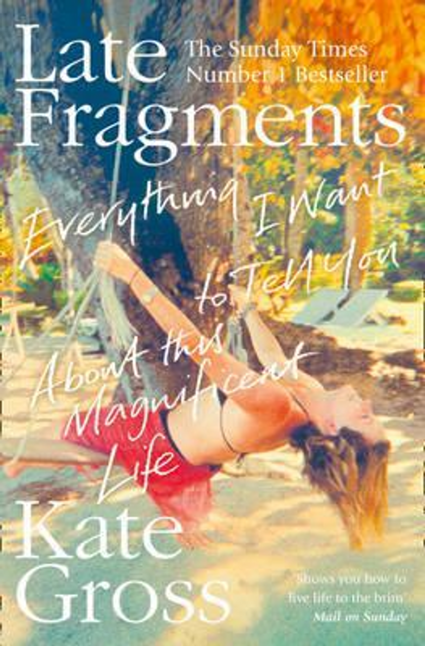 Kate Gross / Late Fragments : Everything I Want to Tell You (About This Magnificent Life)