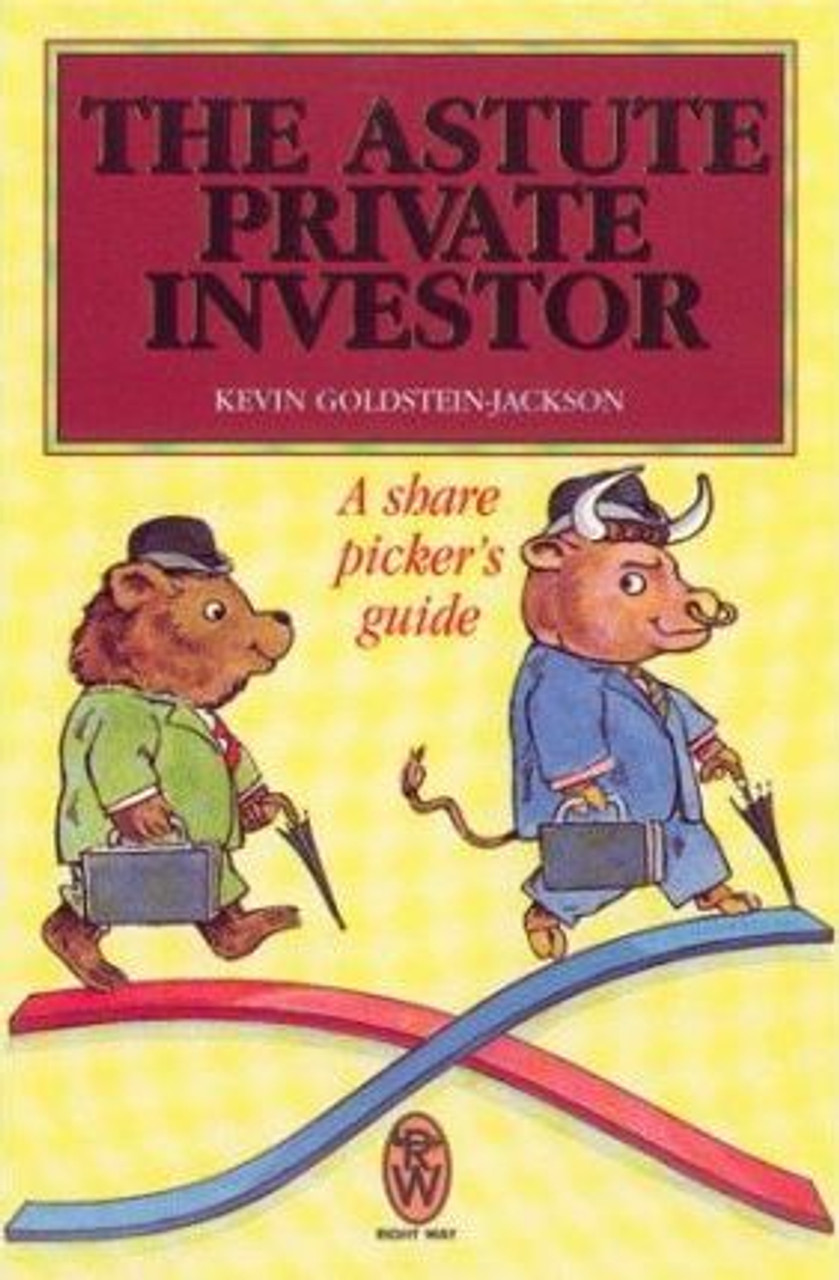 Kevin Goldstein-Jackson / The Astute Private Investor : A Share Picker's Guide