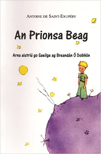 Antoine De Saint-Exupery - An Prionsa Beag - PB ( The Little Prince) Eagrán Gaeilge - Aistrithe ag Breandán Ó Doibhlin.