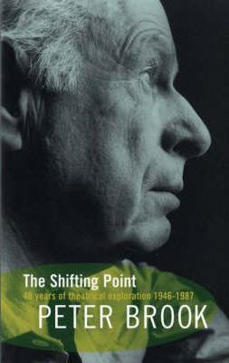 Peter Brook / The Shifting Point : Forty Years of Theatrical Exploration, 1946-87