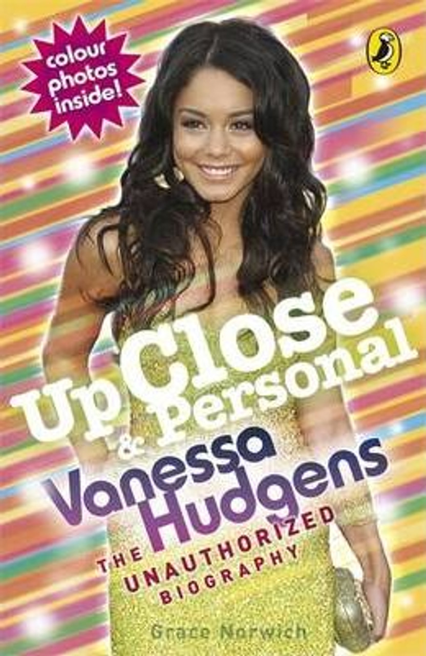 Grace Norwich / Up Close and Personal: Vanessa Hudgens : The Unauthorized Biography