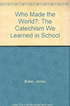 James Butler / Who Made the World?: The Catechism We Learned in School