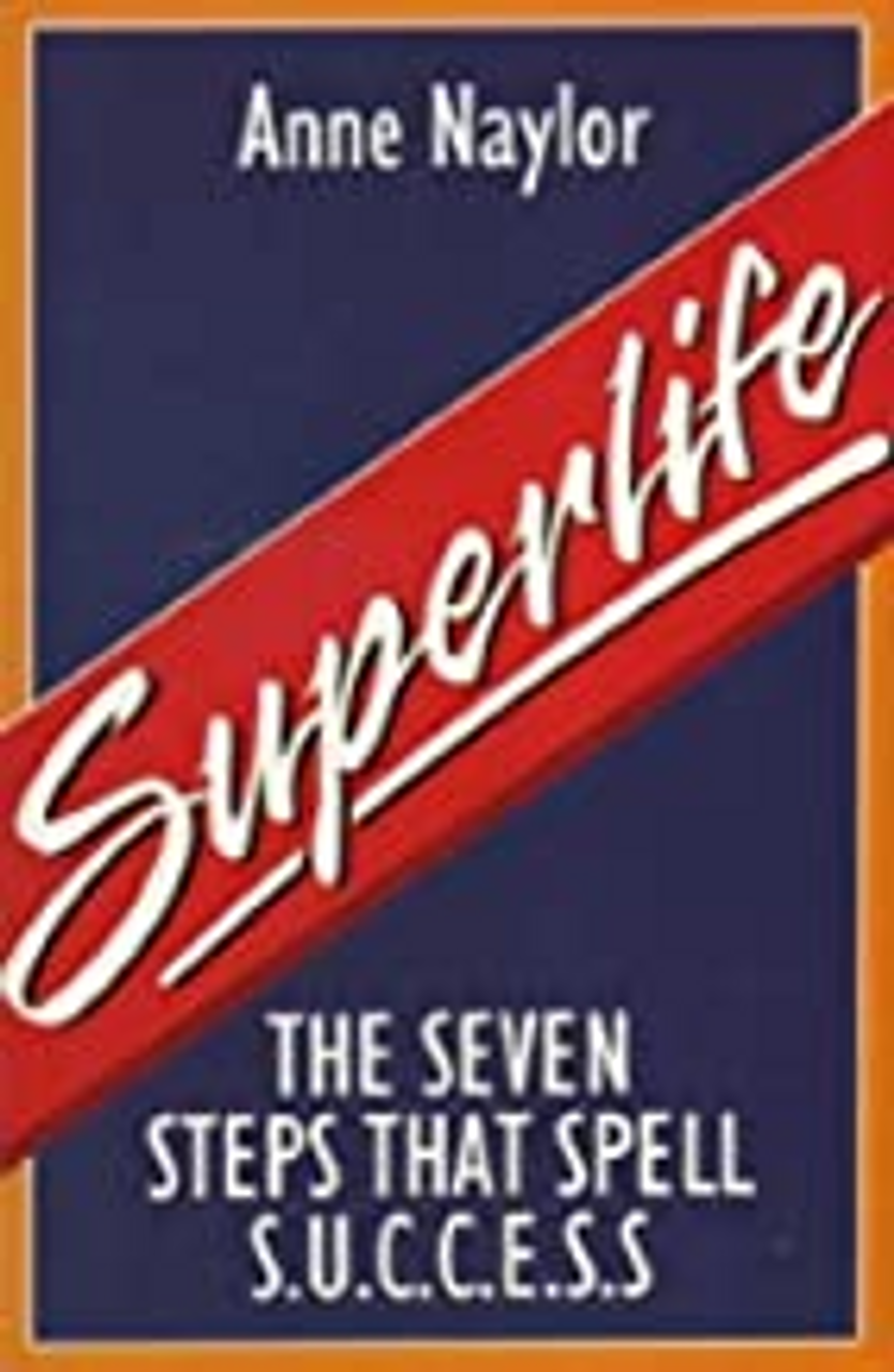 Anne Naylor / Superlife: The 7 Steps That Spell S.U.C.C.E.S.S.