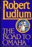 Robert Ludlum / The Road to Omaha (Hardback)