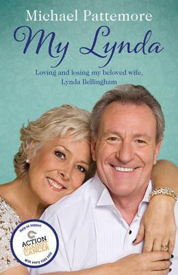 Michael Pattemore / My Lynda : Loving and losing my beloved wife Lynda Bellingham (Hardback)