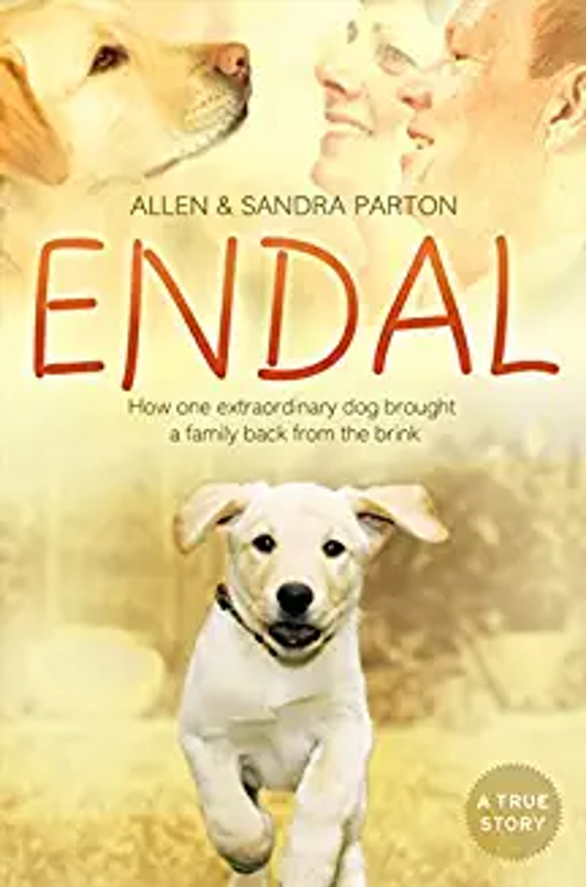 Allen Parton / Endal: How One Extraordinary Dog Brought a Family Back From the Brink