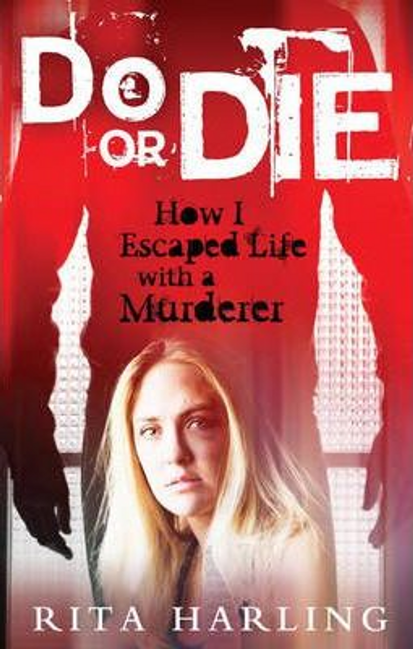 Rita Harling / Do or Die : How I Survived Life with a Murderer