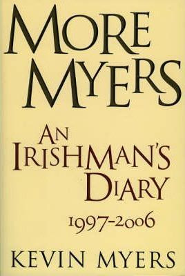 Kevin Myers / More Myers : An Irishman's Diary from the "Irish Times" (Large Paperback)