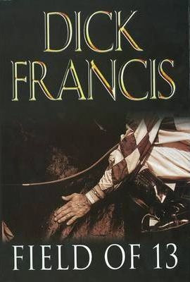 Dick Francis / Field of Thirteen : Short Stories (Hardback)