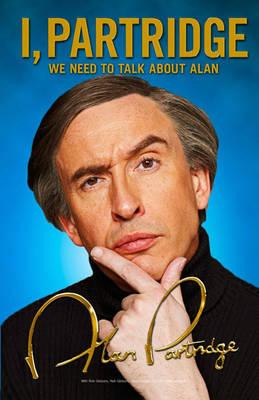Alan Partridge / I, Partridge: We Need to Talk About Alan (Hardback)
