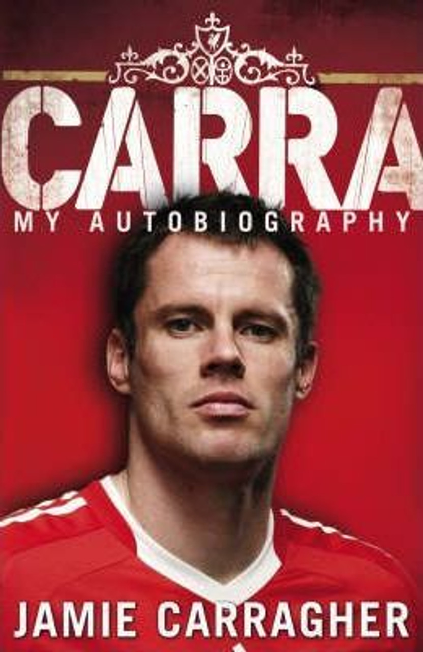 Jamie Carragher / Carra : My Autobiography (Hardback)