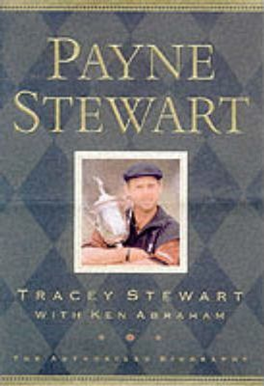 Tracey Stewart / Payne Stewart : The Authorised Biography (Hardback)