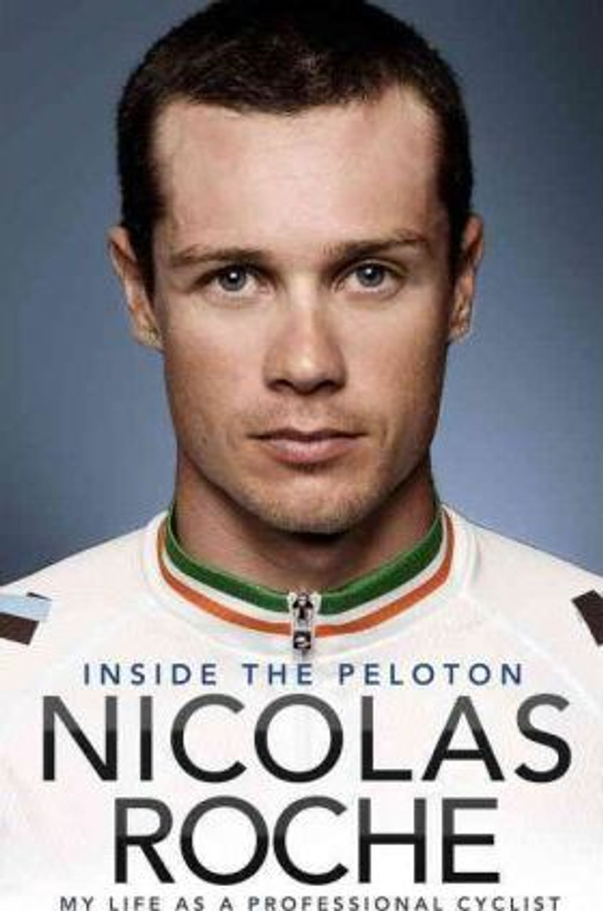 Nicolas Roche / Inside The Peloton My Life as a Professional Cyclist (Large Paperback)