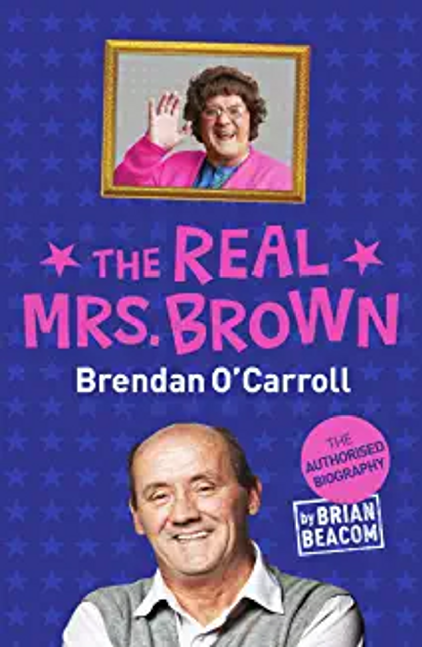 Brian Beacom / The Real Mrs. Brown: The Authorised Biography of Brendan O'Carroll (Hardback)