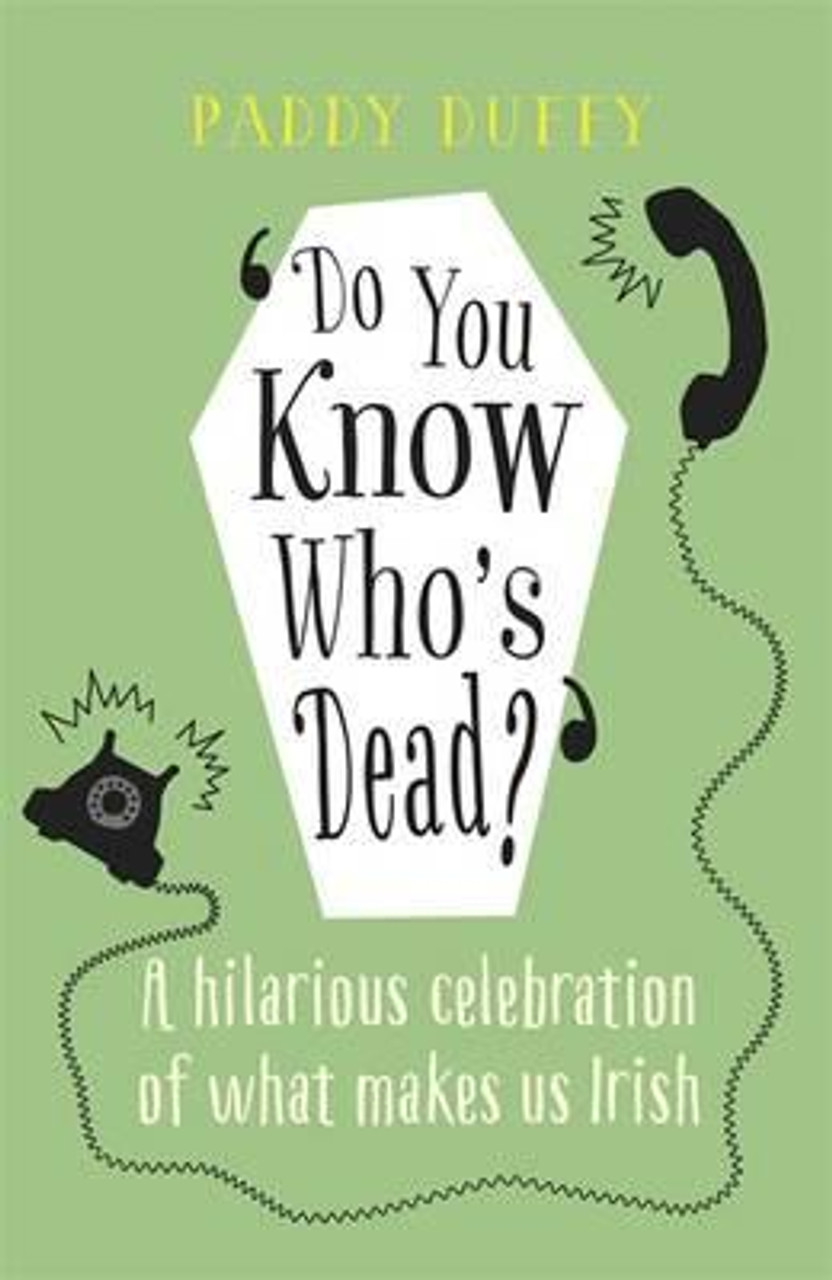 Paddy Duffy / Do You Know Who's Dead? : A hilarious celebration of what makes us Irish (Hardback) Paddy Duffy / Do You Know Who's Dead? : A hilarious celebration of what makes us Irish (Hardback)