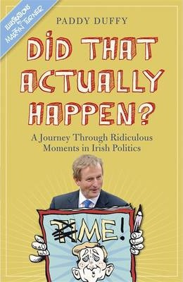 Paddy Duffy / Did That Actually Happen? : A Journey Through Unbelievable Moments in Irish Politics (Hardback)