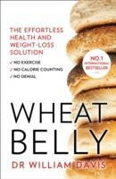 William Davis / Wheat Belly : The Effortless Health and Weight-Loss Solution - No Exercise, No Calorie Counting, No Denial