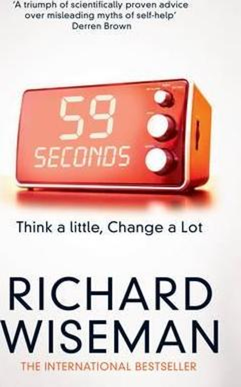 Richard Wiseman / 59 Seconds : Think a Little, Change a Lot