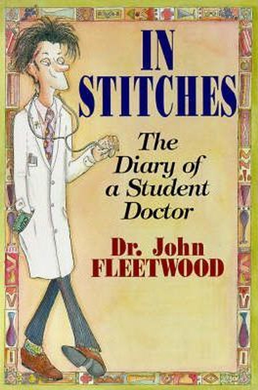 John Fleetwood / In Stitches : The Diary of a Student Doctor
