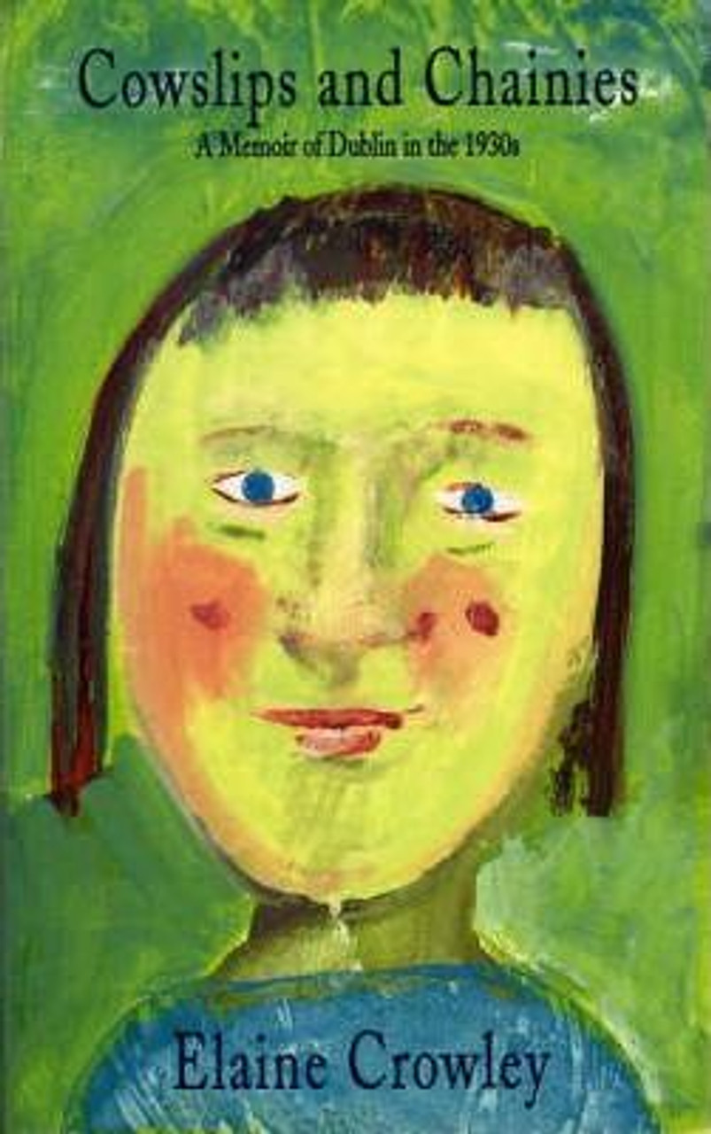 Elaine Crowley / Cowslips and Chainies : Memoir of Dublin in the 1930s (Large Paperback)