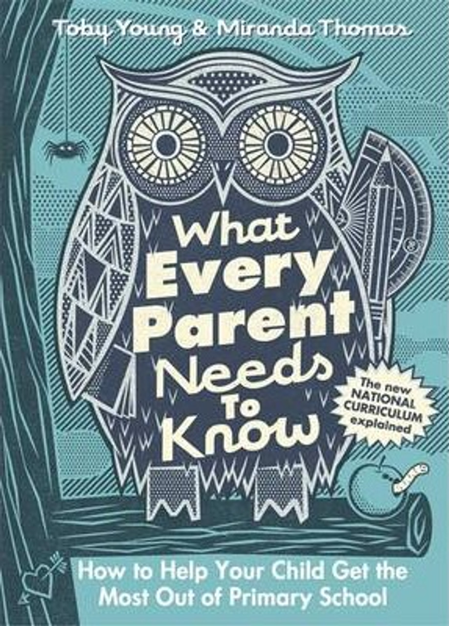 Toby Young / What Every Parent Needs to Know : How to Help Your Child Get the Most Out of Primary School (Hardback)