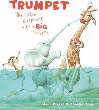 Jane Clarke / Trumpet: The Little Elephant with a Big Temper (Children's Picture Book)
