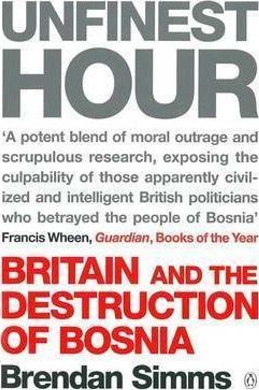 Brendan Simms / Unfinest Hour : Britain and the Destruction of Bosnia