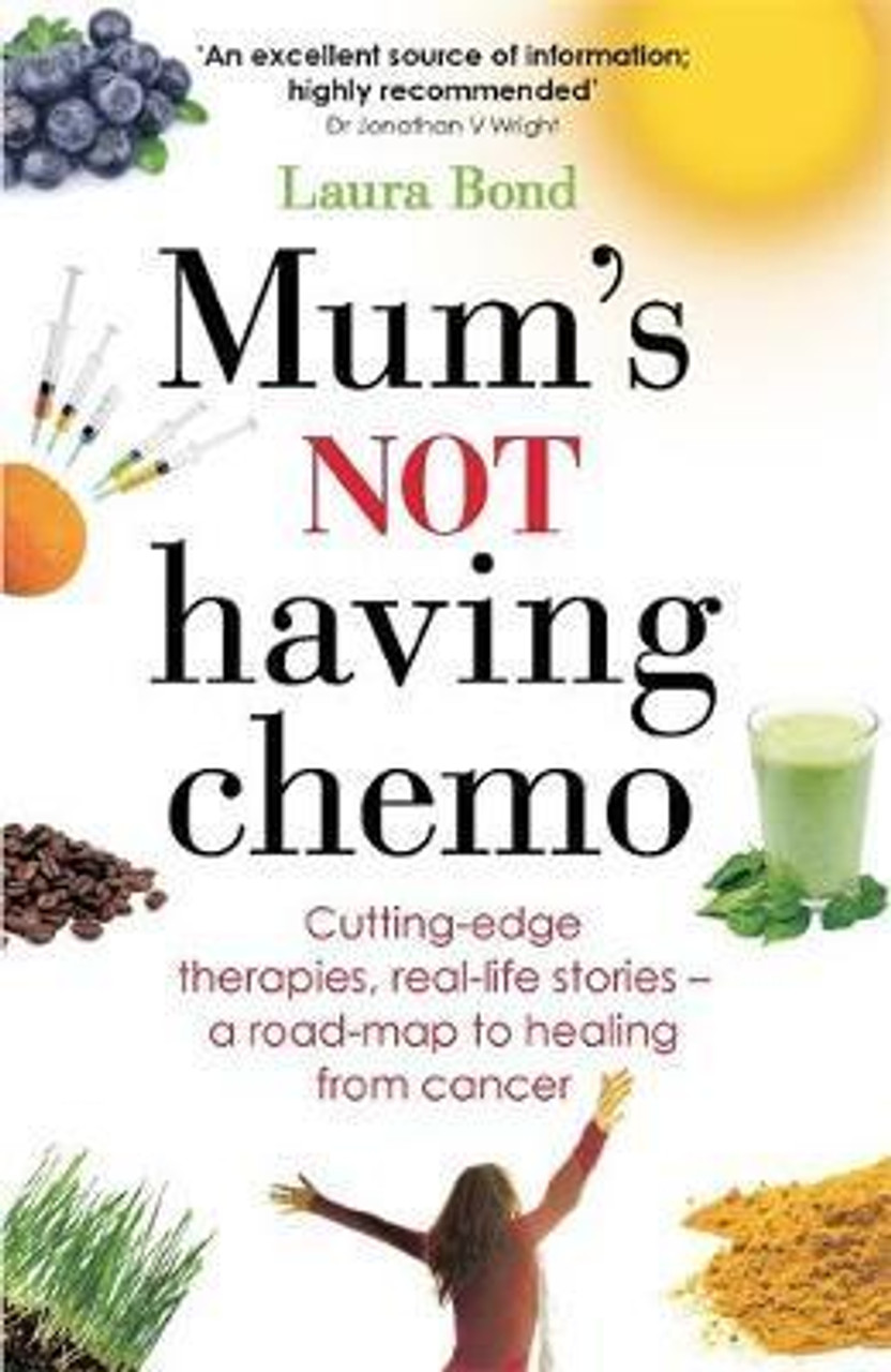 Laura Bond / Mum's Not Having Chemo : Cutting-edge therapies, real-life stories - a road-map to healing from cancer (Large Paperback)
