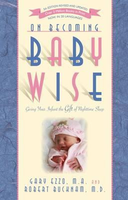 Gary Ezzo / On Becoming Babywise : Giving Your Infant the Gift of Nighttime Sleep (Large Paperback)