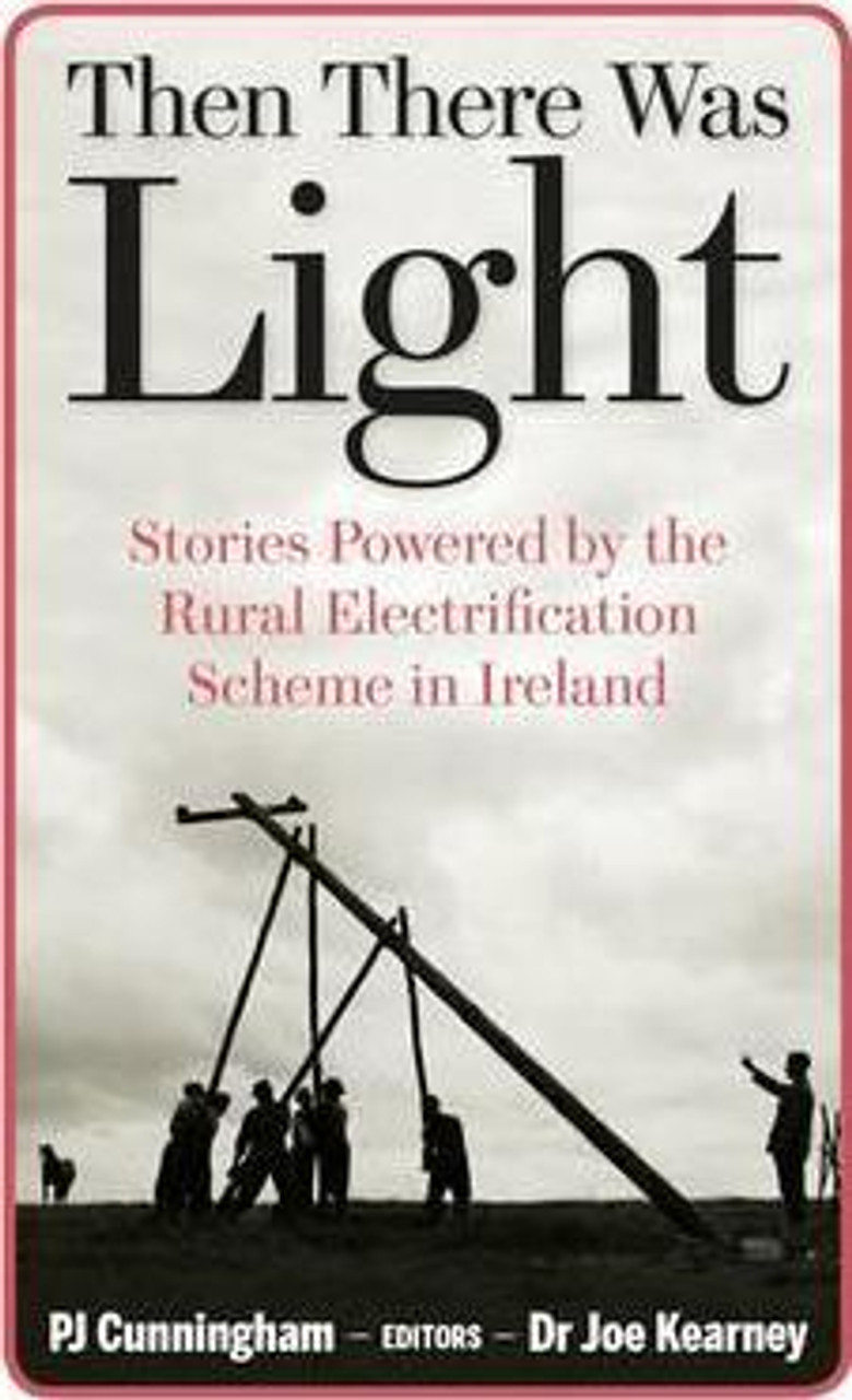 Then There Was Light : Stories from Ireland's Rural Electrification (Large Paperback)