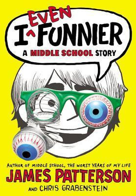 James Patterson / I Even Funnier : A Middle School Story (Hardback)