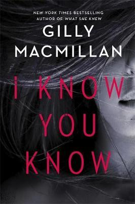 Gilly MacMillan / I Know You Know : A shocking, twisty mystery from the author of THE NANNY (Large Paperback)