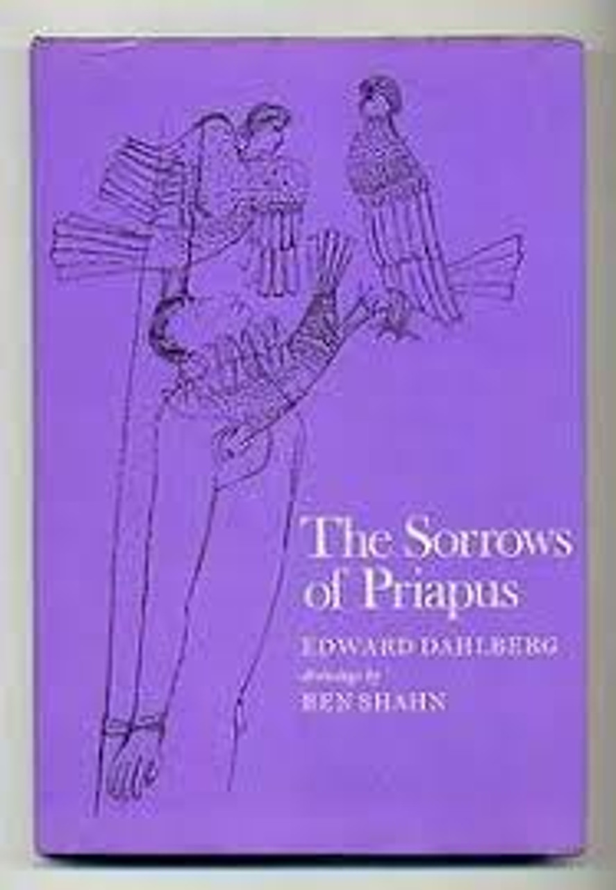 Dahlberg, Edward - The Sorrows of Priapus -  Consisting of The Sorrows of Priapus and & Carnal Myth - Illustrated by Ben Shahn ) HB  - 1970