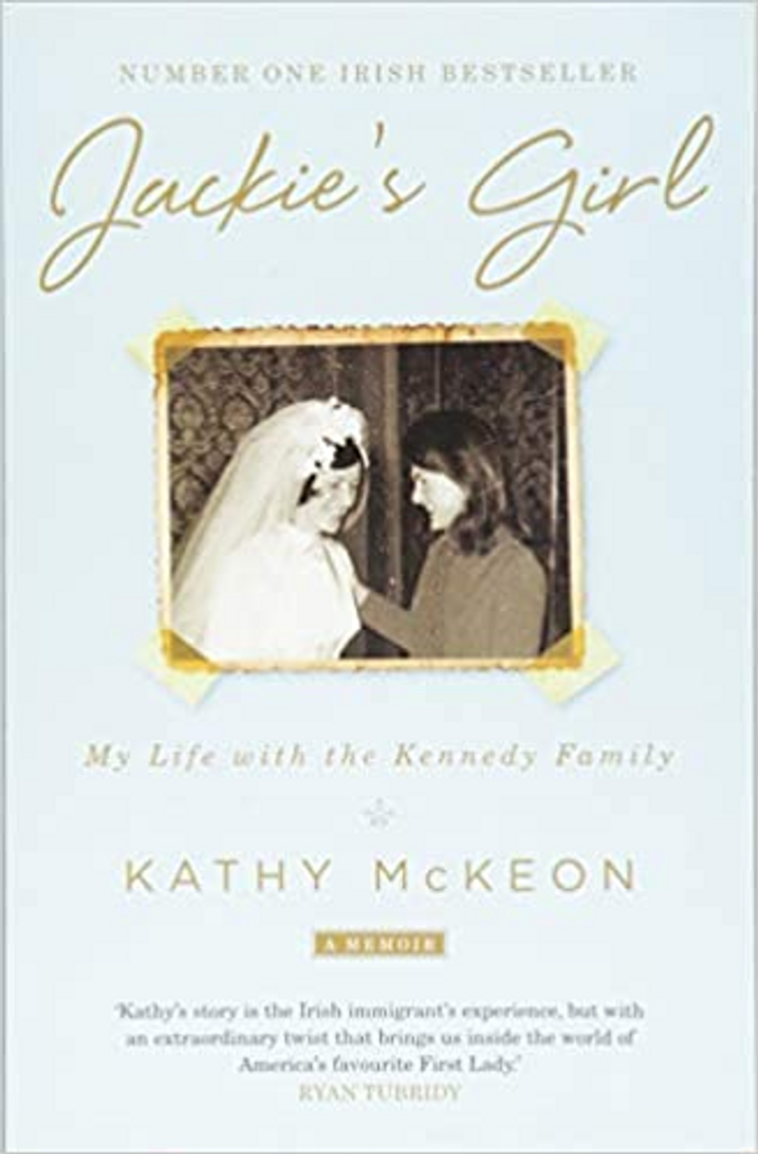 Kathy McKeon / Jackie's Girl : My Life with the Kennedy Family