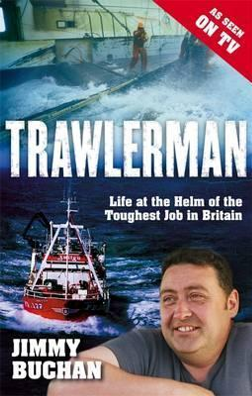 Jimmy Buchan / Trawlerman : Life at the Helm of the Toughest Job in Britain