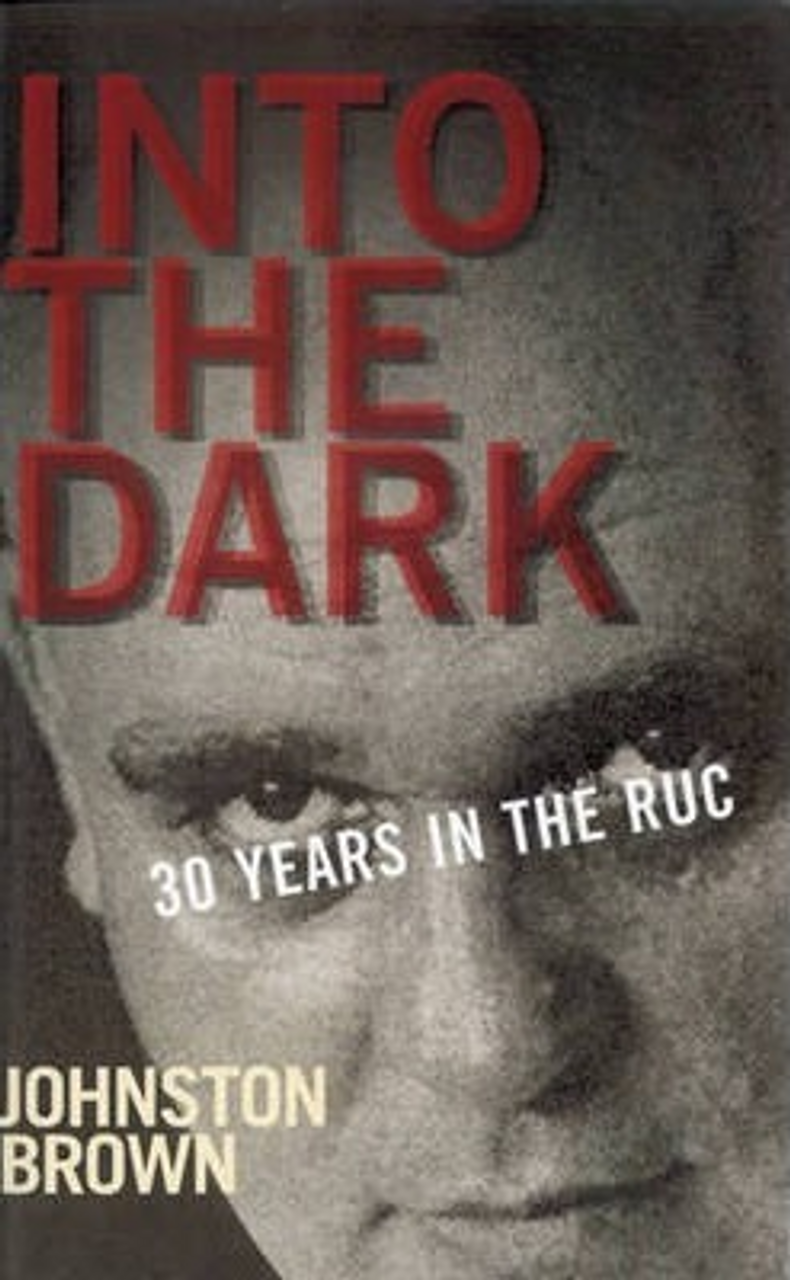 Johnston Brown / Into the Dark : 30 Years in the RUC